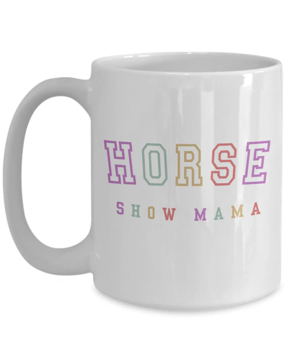 Horse Show Mom, Equestrian Mom, Horse Mug, Horse Mom, Horse Mama, Horse Coffee Cup, Horse Gifts