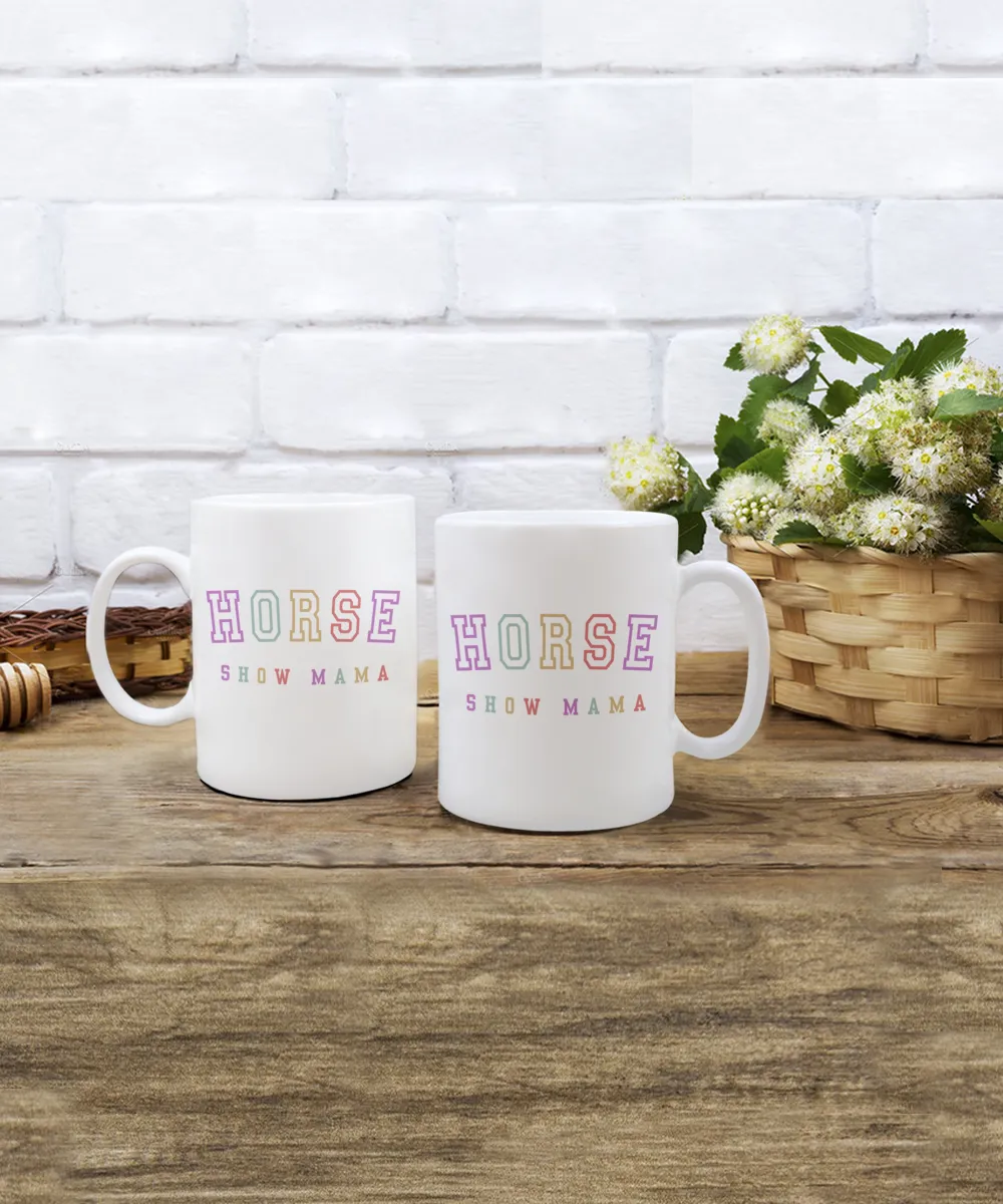 Horse Show Mom, Equestrian Mom, Horse Mug, Horse Mom, Horse Mama, Horse Coffee Cup, Horse Gifts