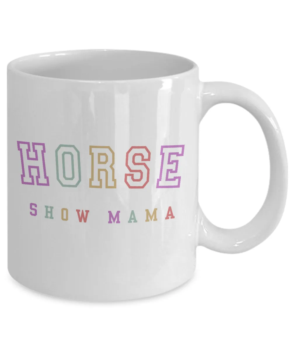 Horse Show Mom, Equestrian Mom, Horse Mug, Horse Mom, Horse Mama, Horse Coffee Cup, Horse Gifts