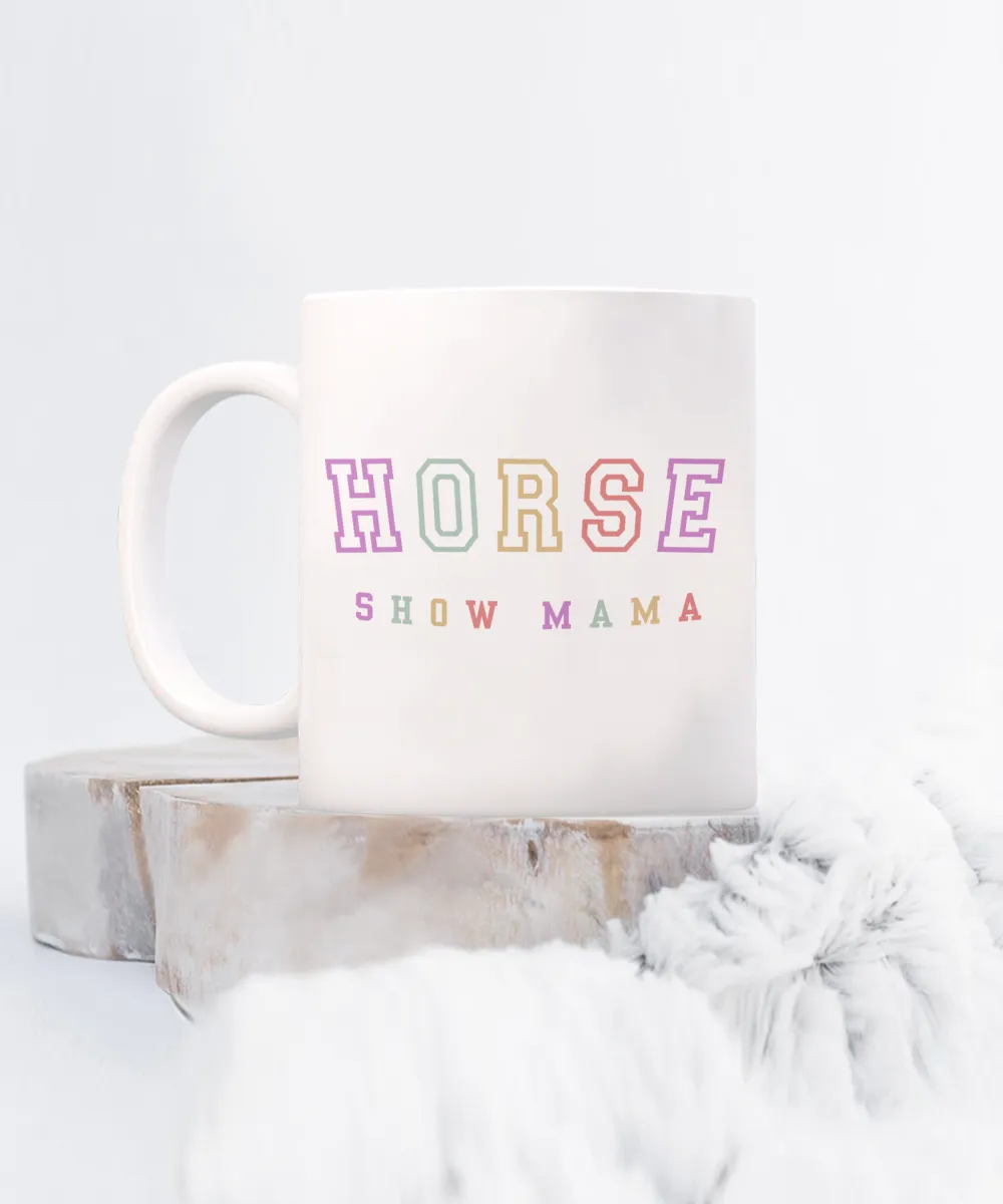 Horse Show Mom, Equestrian Mom, Horse Mug, Horse Mom, Horse Mama, Horse Coffee Cup, Horse Gifts