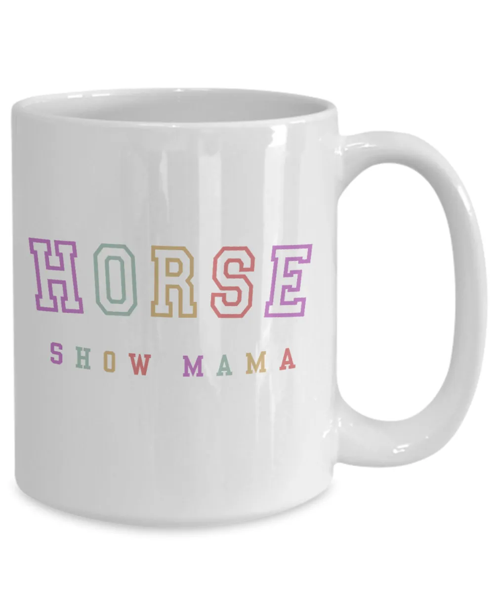 Horse Show Mom, Equestrian Mom, Horse Mug, Horse Mom, Horse Mama, Horse Coffee Cup, Horse Gifts
